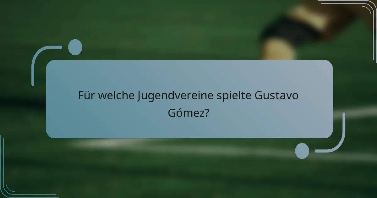 Für welche Jugendvereine spielte Gustavo Gómez?