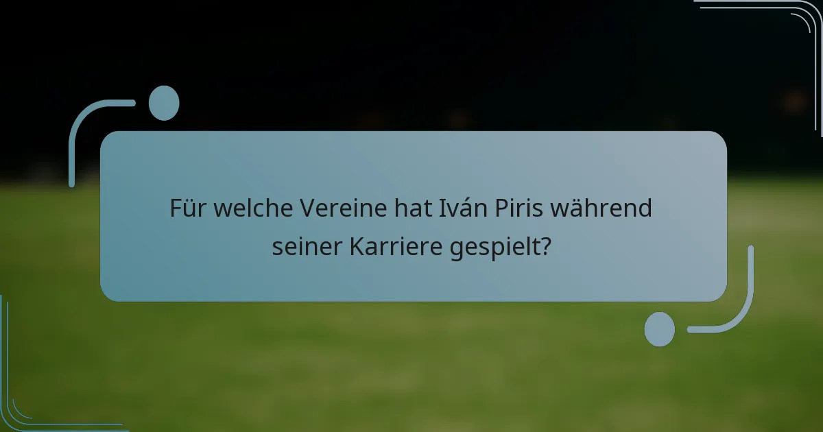 Für welche Vereine hat Iván Piris während seiner Karriere gespielt?
