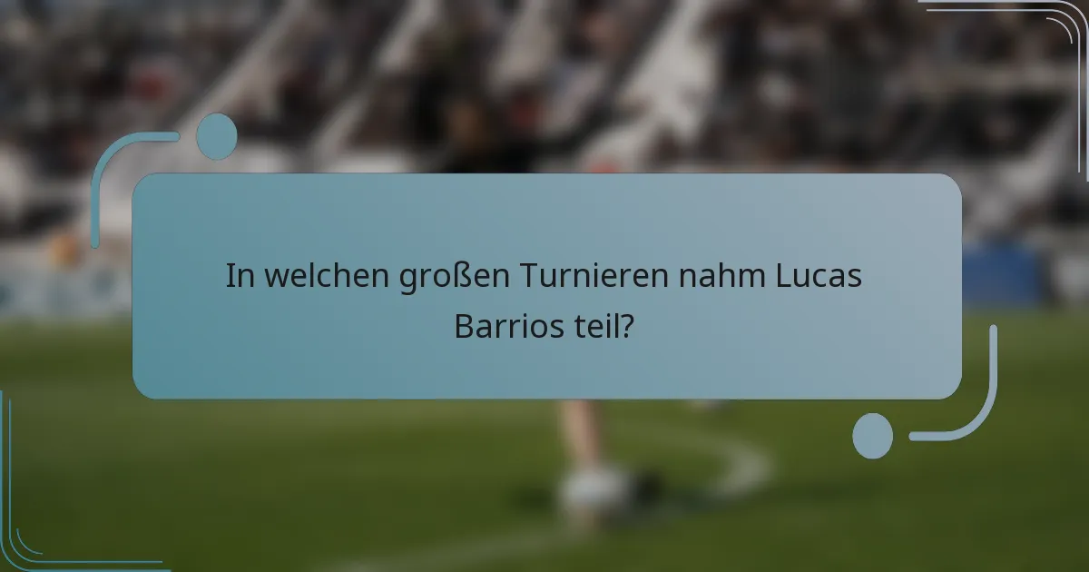 In welchen großen Turnieren nahm Lucas Barrios teil?