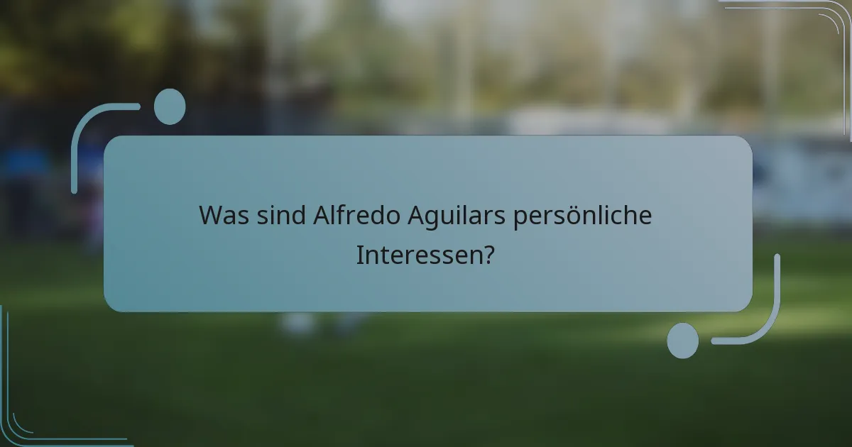Was sind Alfredo Aguilars persönliche Interessen?