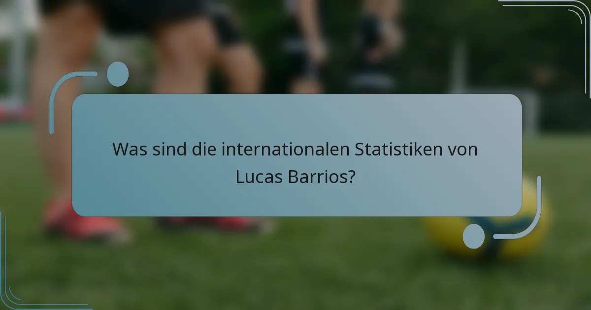 Was sind die internationalen Statistiken von Lucas Barrios?
