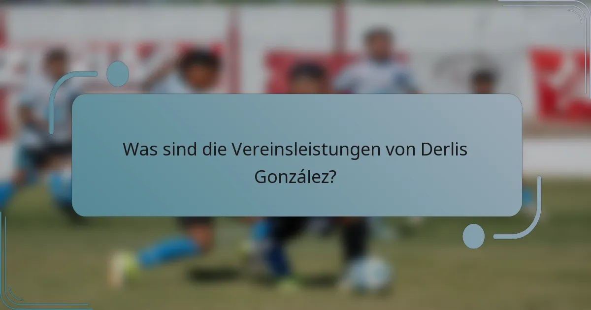 Was sind die Vereinsleistungen von Derlis González?