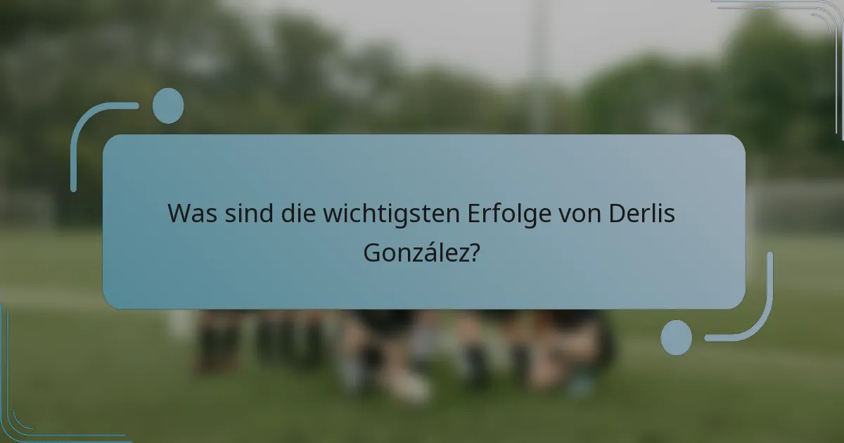 Was sind die wichtigsten Erfolge von Derlis González?
