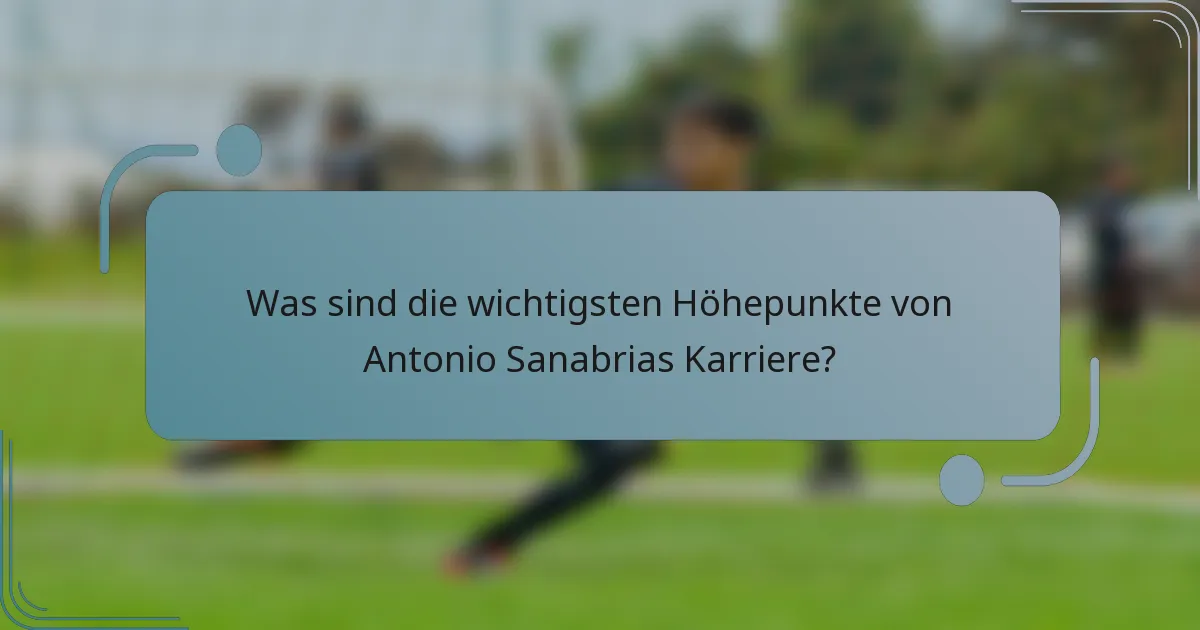 Was sind die wichtigsten Höhepunkte von Antonio Sanabrias Karriere?
