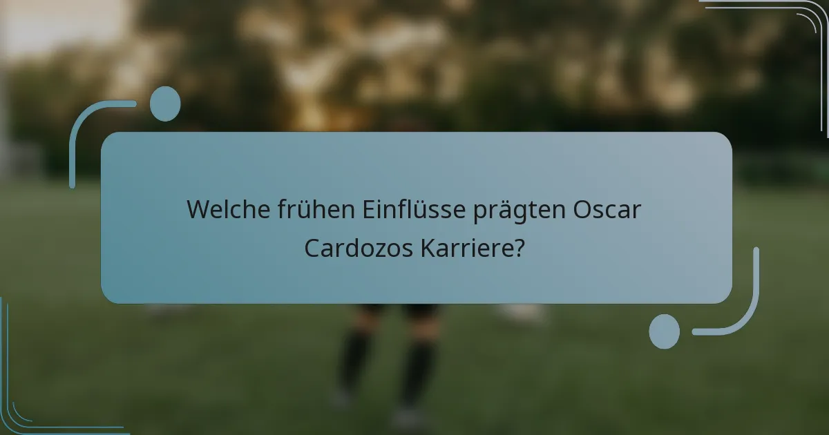 Welche frühen Einflüsse prägten Oscar Cardozos Karriere?