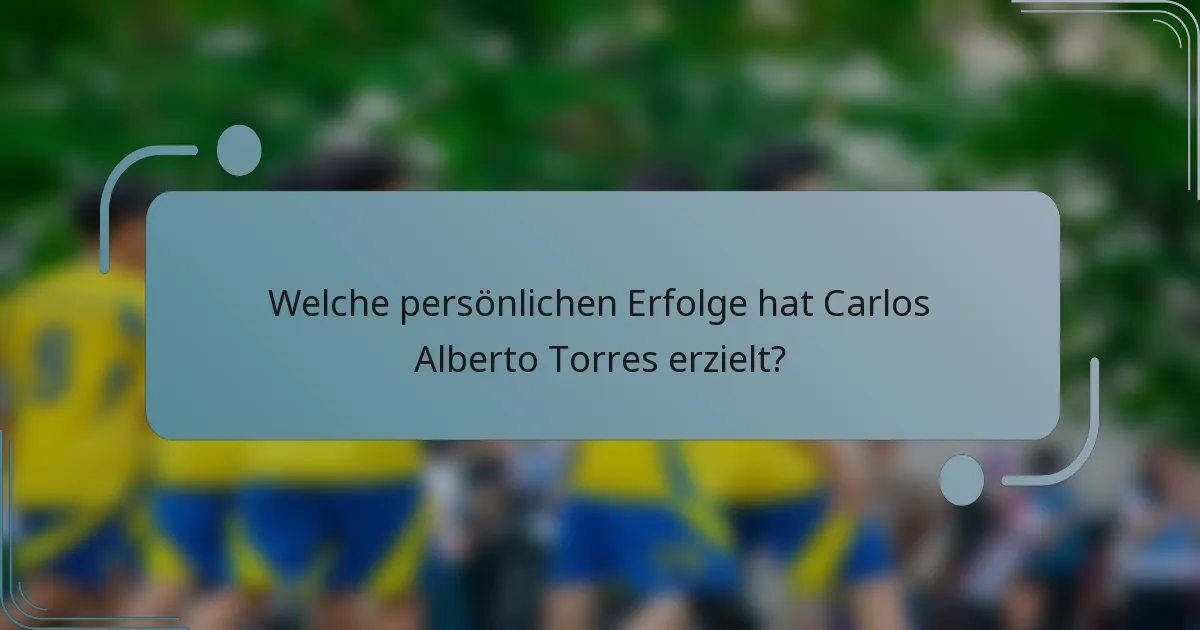 Welche persönlichen Erfolge hat Carlos Alberto Torres erzielt?