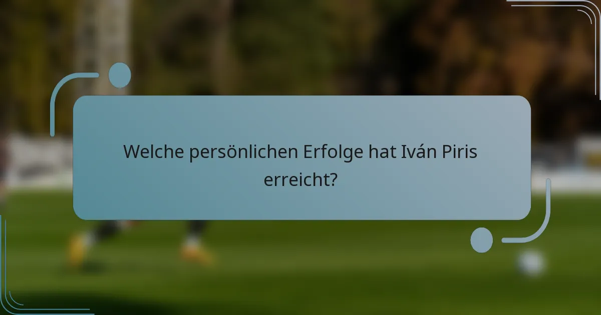 Welche persönlichen Erfolge hat Iván Piris erreicht?