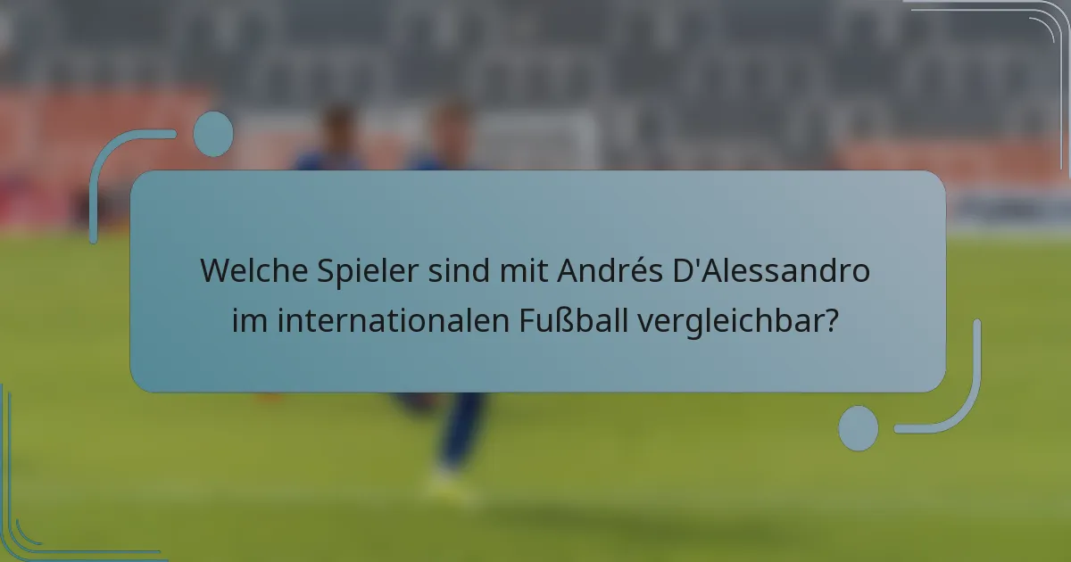 Welche Spieler sind mit Andrés D'Alessandro im internationalen Fußball vergleichbar?