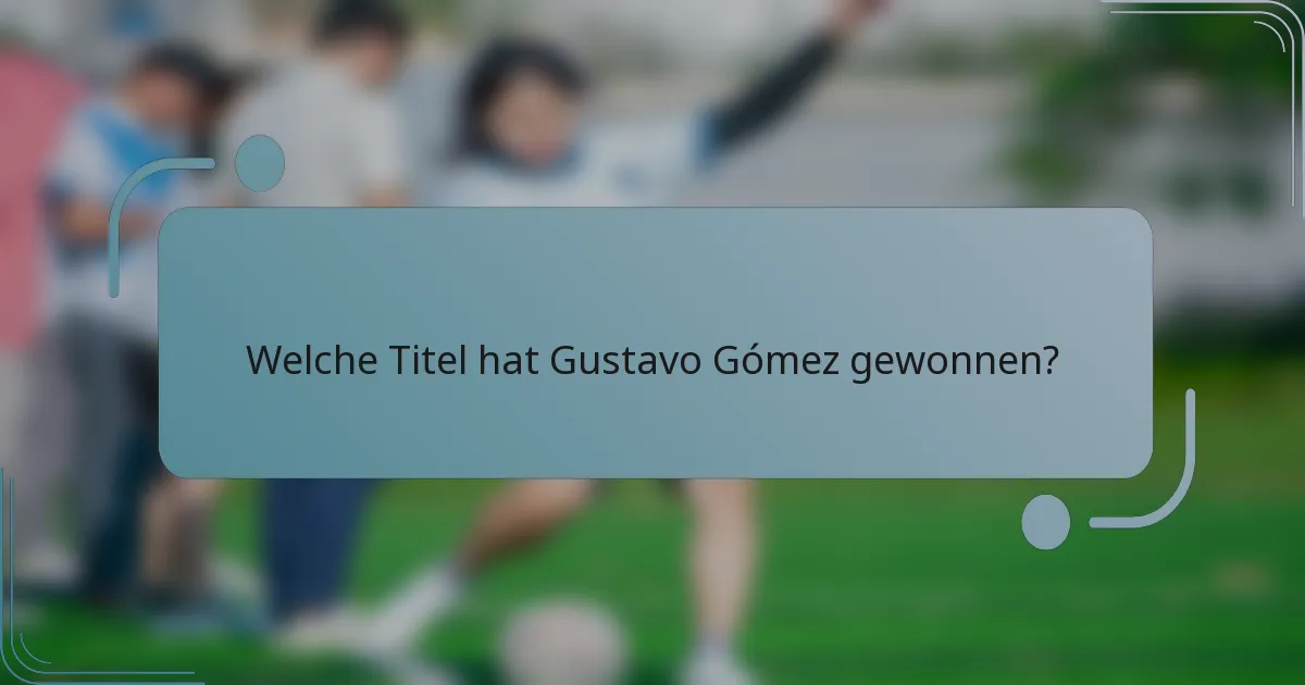 Welche Titel hat Gustavo Gómez gewonnen?
