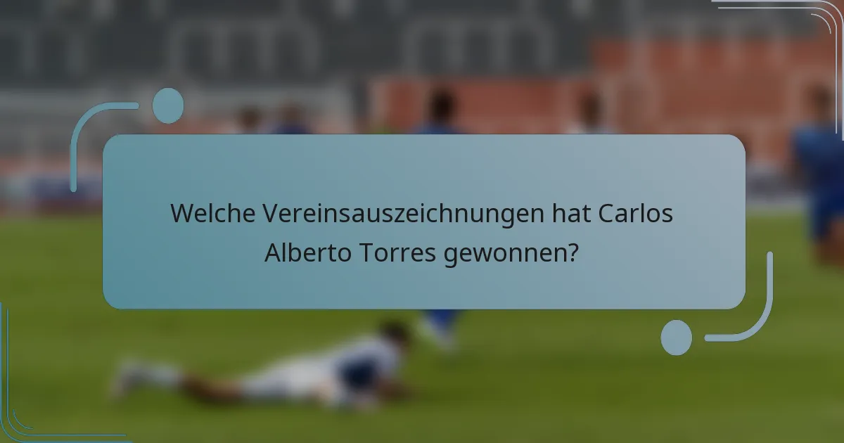 Welche Vereinsauszeichnungen hat Carlos Alberto Torres gewonnen?