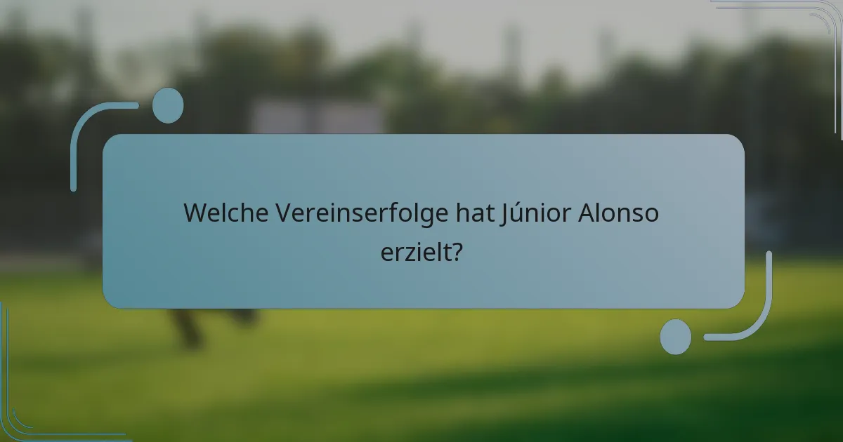 Welche Vereinserfolge hat Júnior Alonso erzielt?