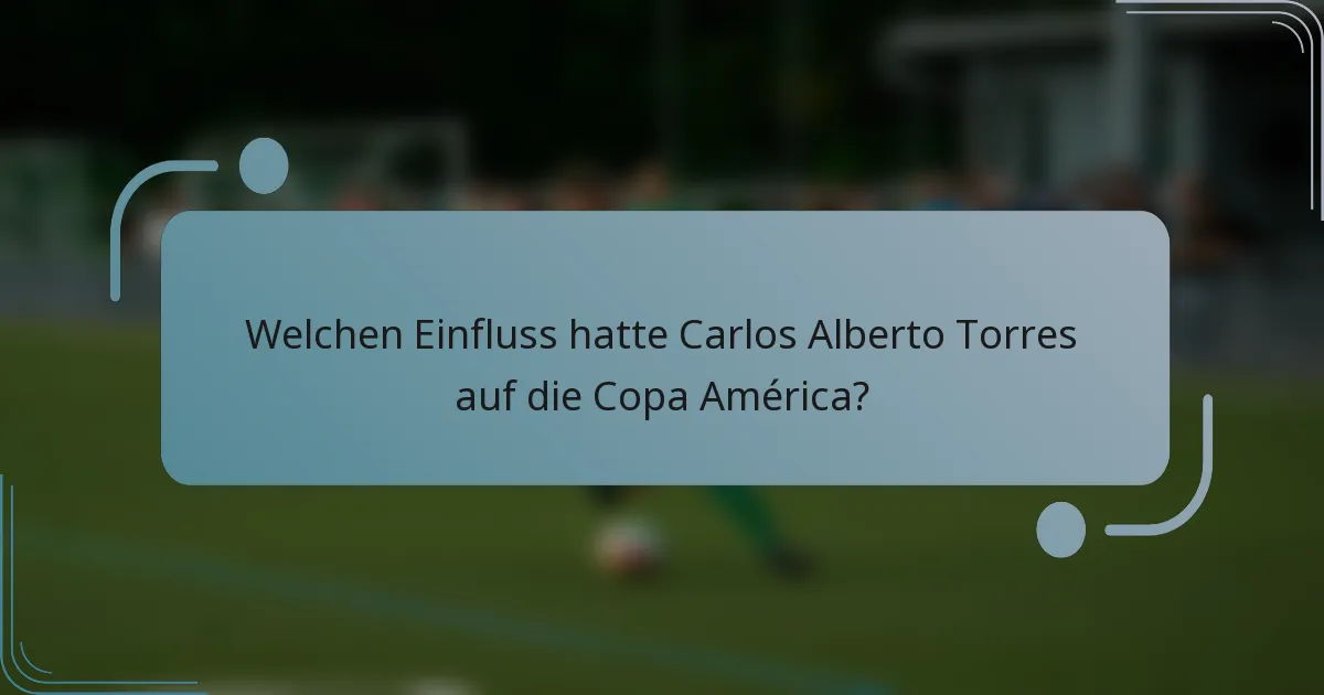 Welchen Einfluss hatte Carlos Alberto Torres auf die Copa América?