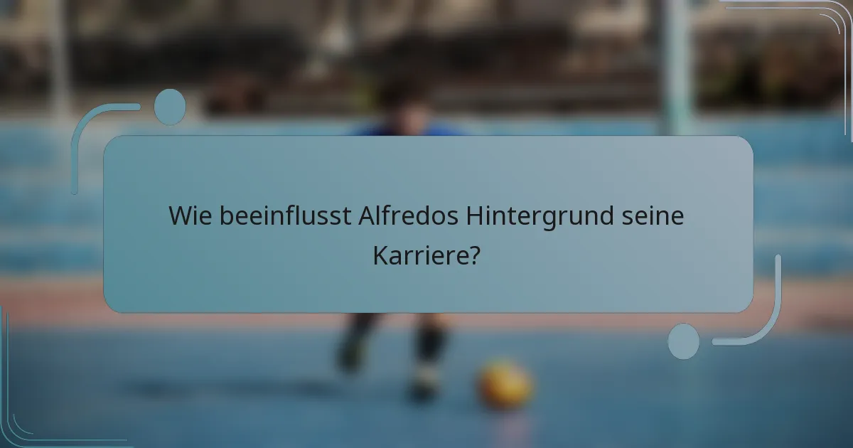 Wie beeinflusst Alfredos Hintergrund seine Karriere?