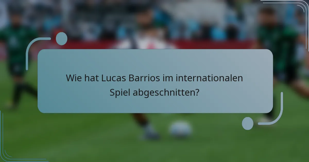 Wie hat Lucas Barrios im internationalen Spiel abgeschnitten?