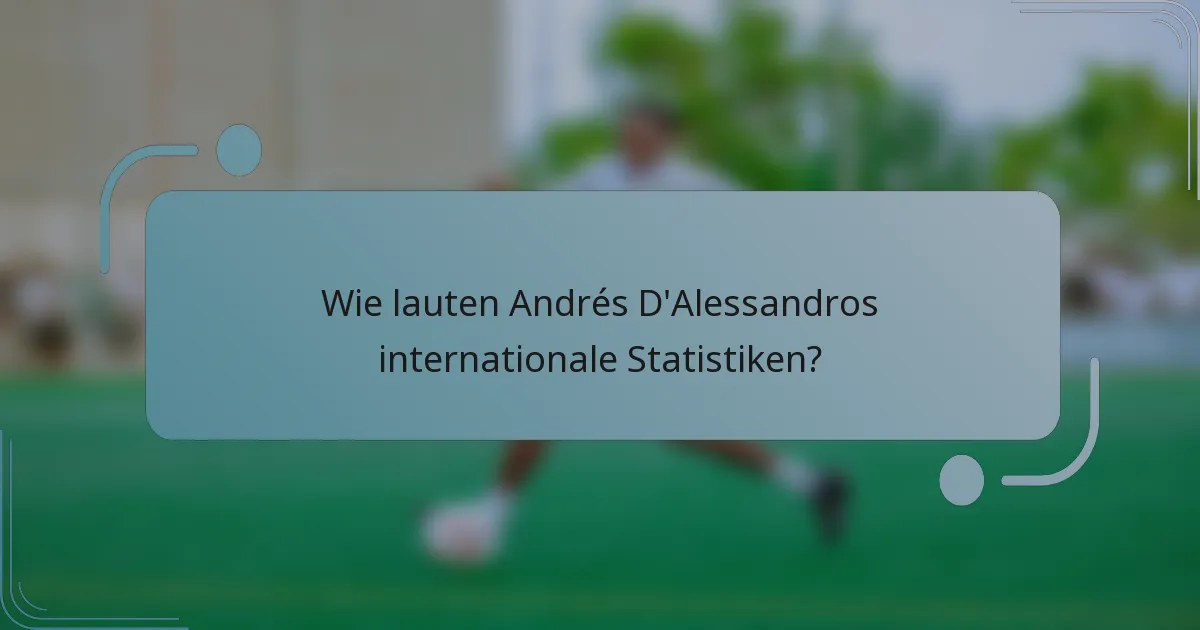Wie lauten Andrés D'Alessandros internationale Statistiken?