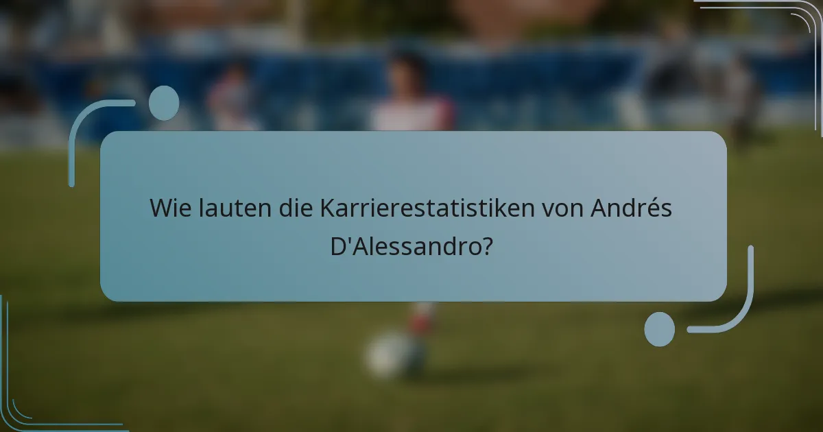 Wie lauten die Karrierestatistiken von Andrés D'Alessandro?