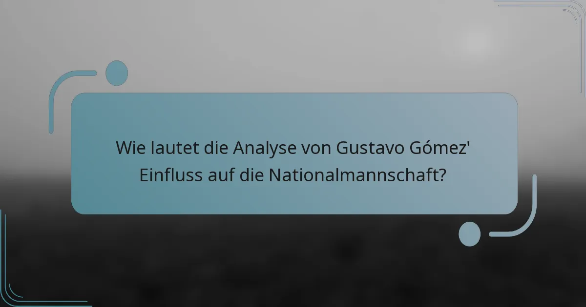 Wie lautet die Analyse von Gustavo Gómez' Einfluss auf die Nationalmannschaft?