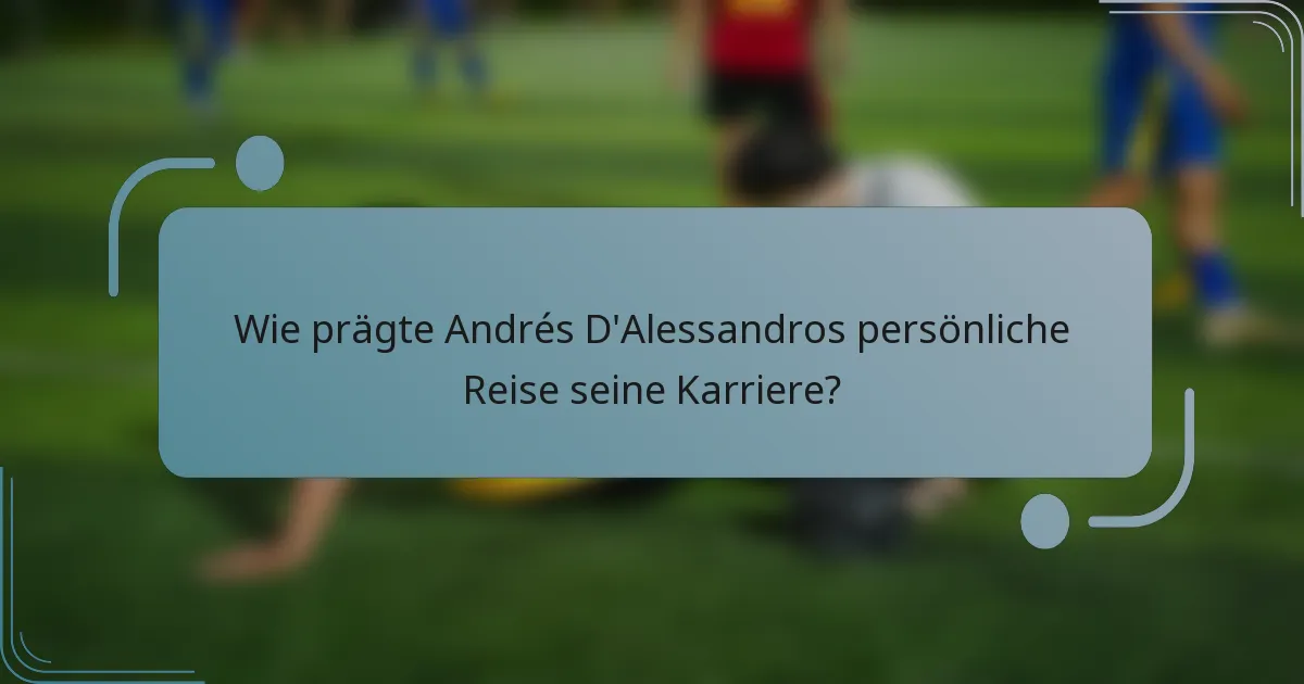 Wie prägte Andrés D'Alessandros persönliche Reise seine Karriere?