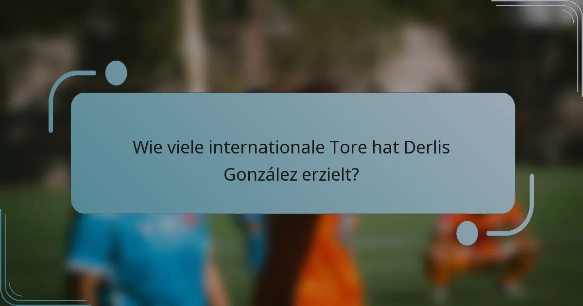 Wie viele internationale Tore hat Derlis González erzielt?