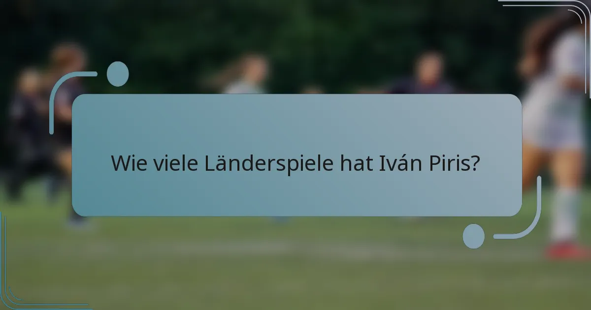 Wie viele Länderspiele hat Iván Piris?