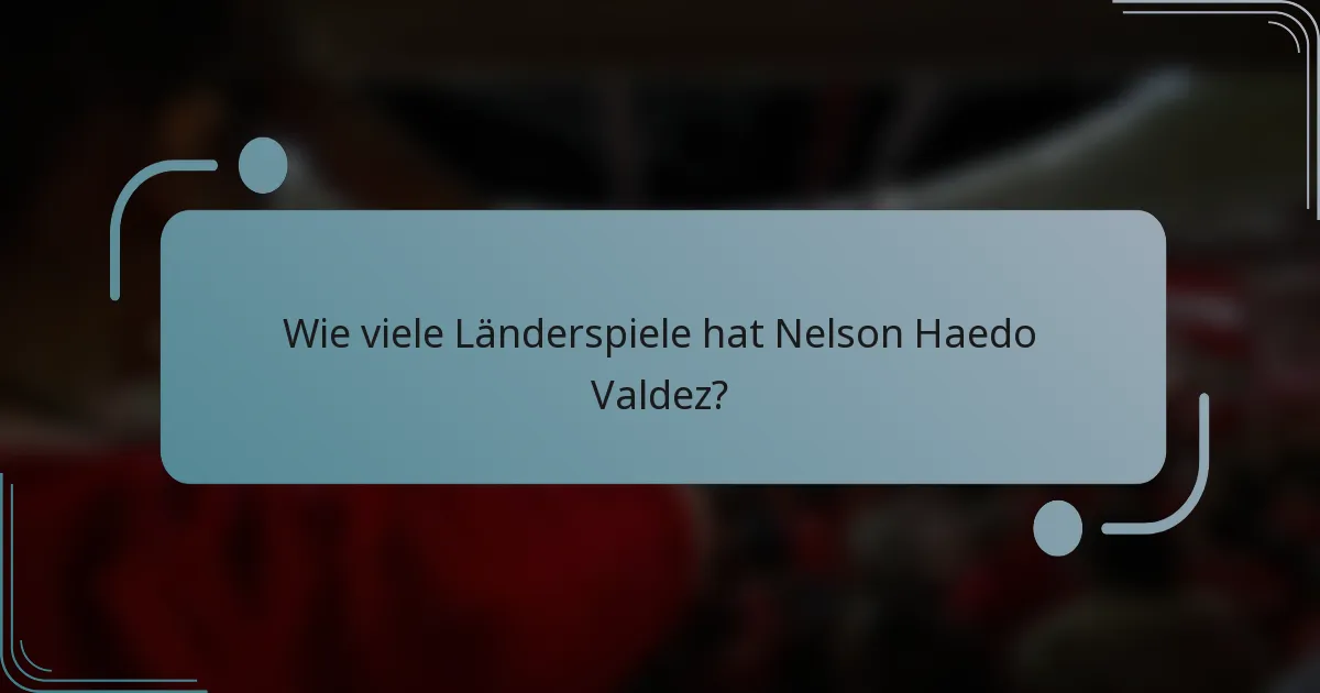 Wie viele Länderspiele hat Nelson Haedo Valdez?