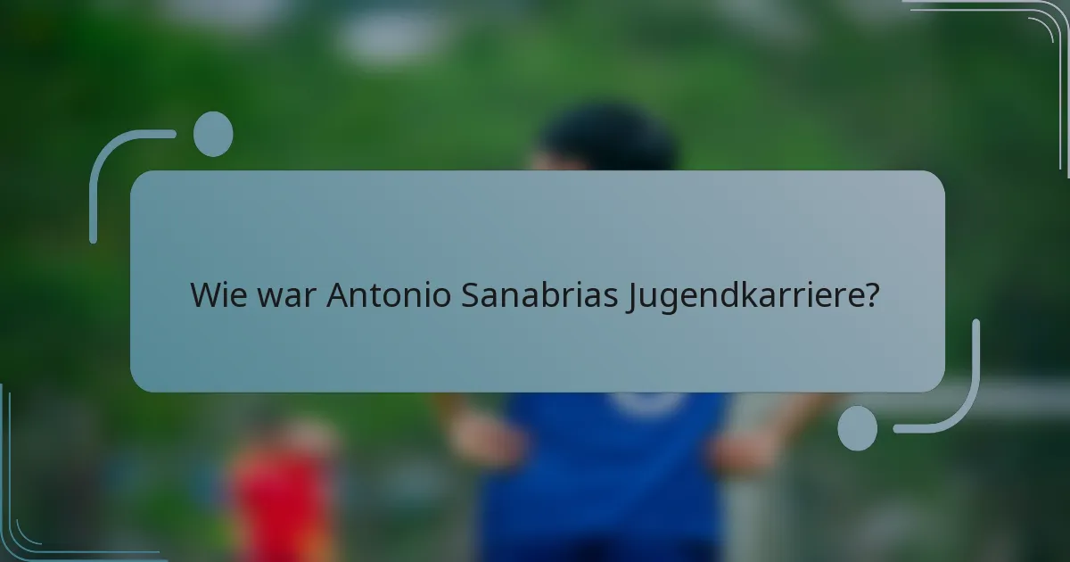 Wie war Antonio Sanabrias Jugendkarriere?