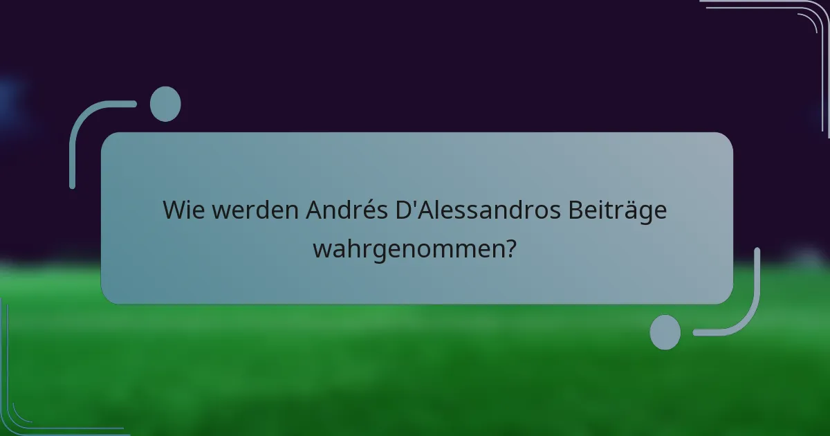 Wie werden Andrés D'Alessandros Beiträge wahrgenommen?